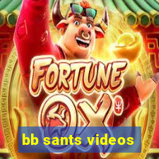 bb sants videos